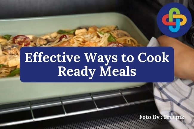  3 Effective Ways to Cook Ready Meals to Keep Them Delicious